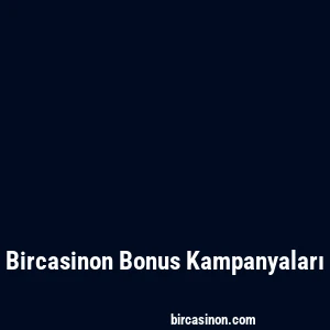 Bircasinon Bonus Kampanyaları