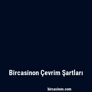 Bircasinon Çevrim Şartları