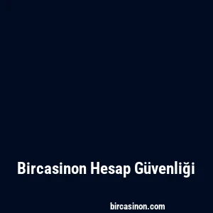 Bircasinon Hesap Güvenliği