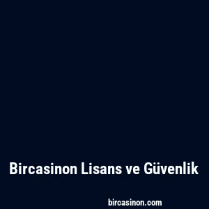 Bircasinon Lisans ve Güvenlik