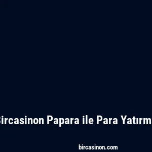 Bircasinon Papara ile Para Yatırma