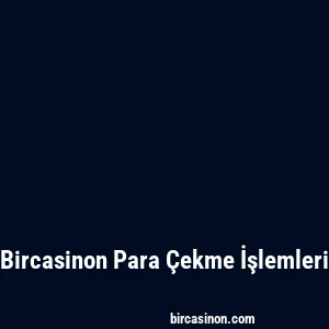 Bircasinon Para Çekme İşlemleri