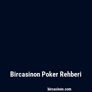 Bircasinon Poker Rehberi