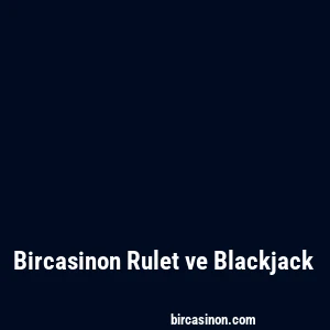 Bircasinon Rulet ve Blackjack