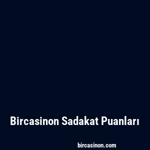 Bircasinon Sadakat Puanları