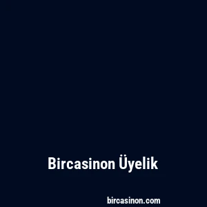 Bircasinon Üyelik