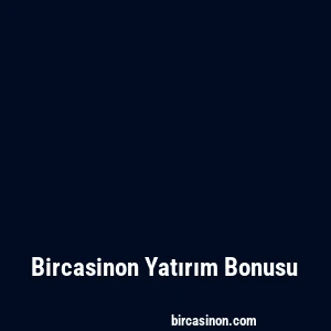 Bircasinon Yatırım Bonusu